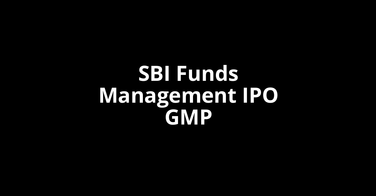 SBI Funds Management IPO GMP, Grey Market Premium Today