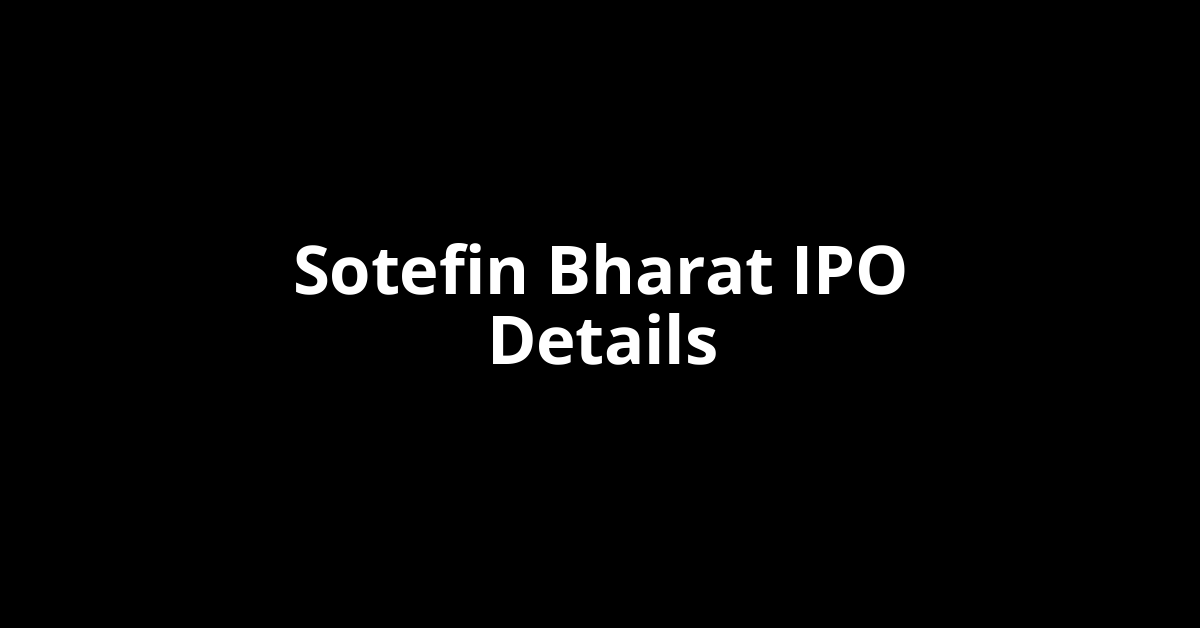 Sotefin Bharat IPO Date, Review, Price, Allotment Details
