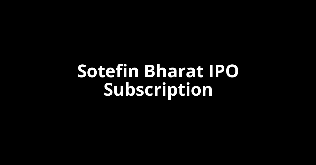 Sotefin Bharat IPO Subscription Status
