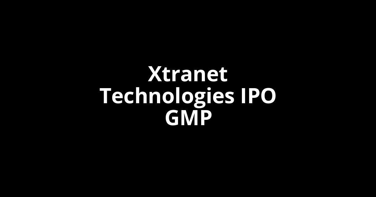 Xtranet Technologies IPO GMP, Grey Market Premium Today