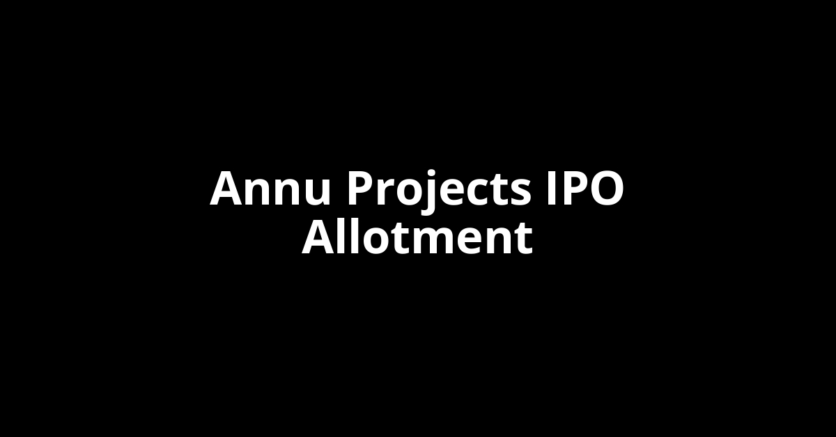Annu Projects IPO Allotment Status