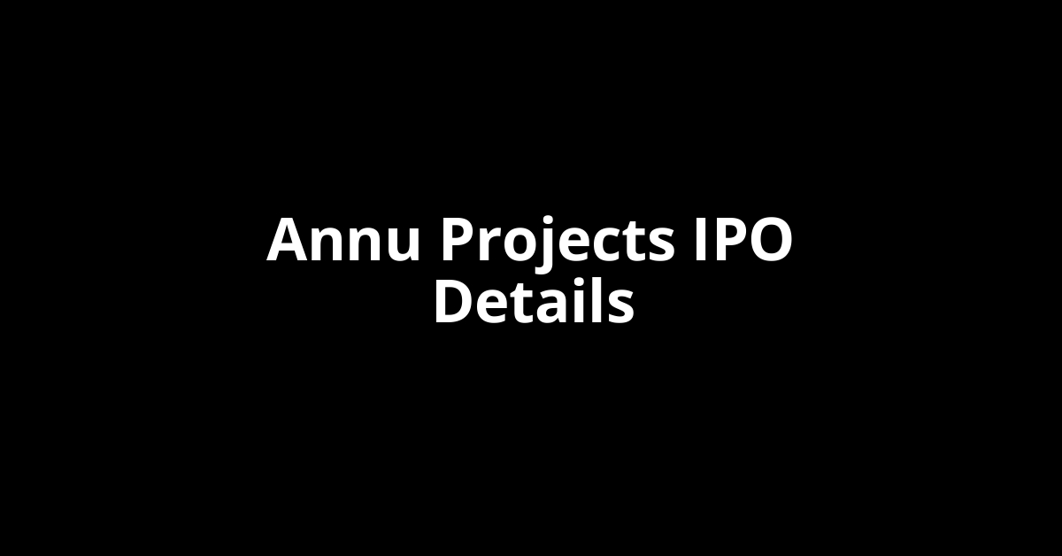 Annu Projects IPO Date, Review, Price, Allotment Details