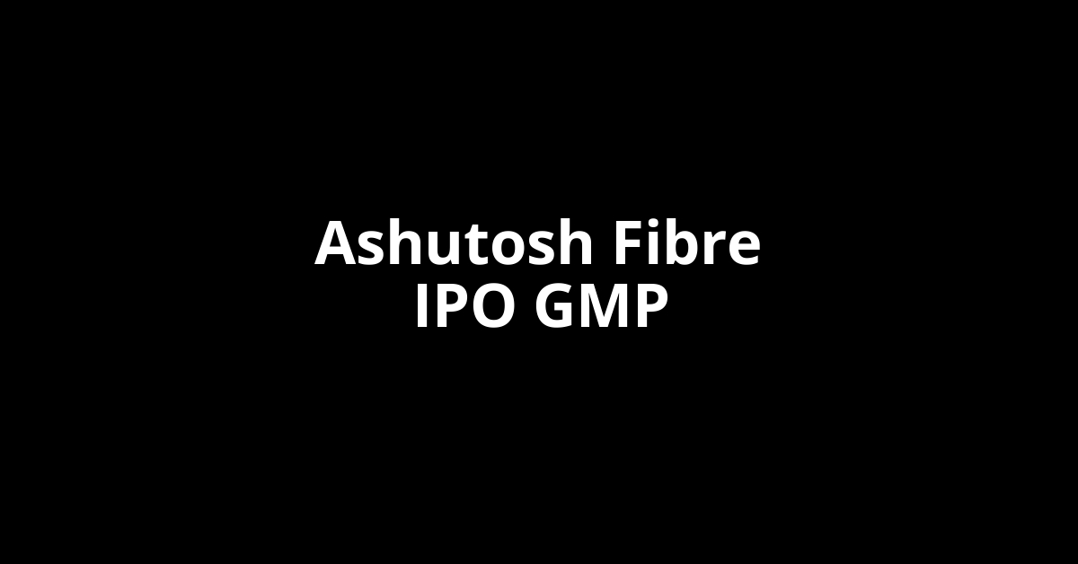 Ashutosh Fibre IPO GMP, Grey Market Premium Today