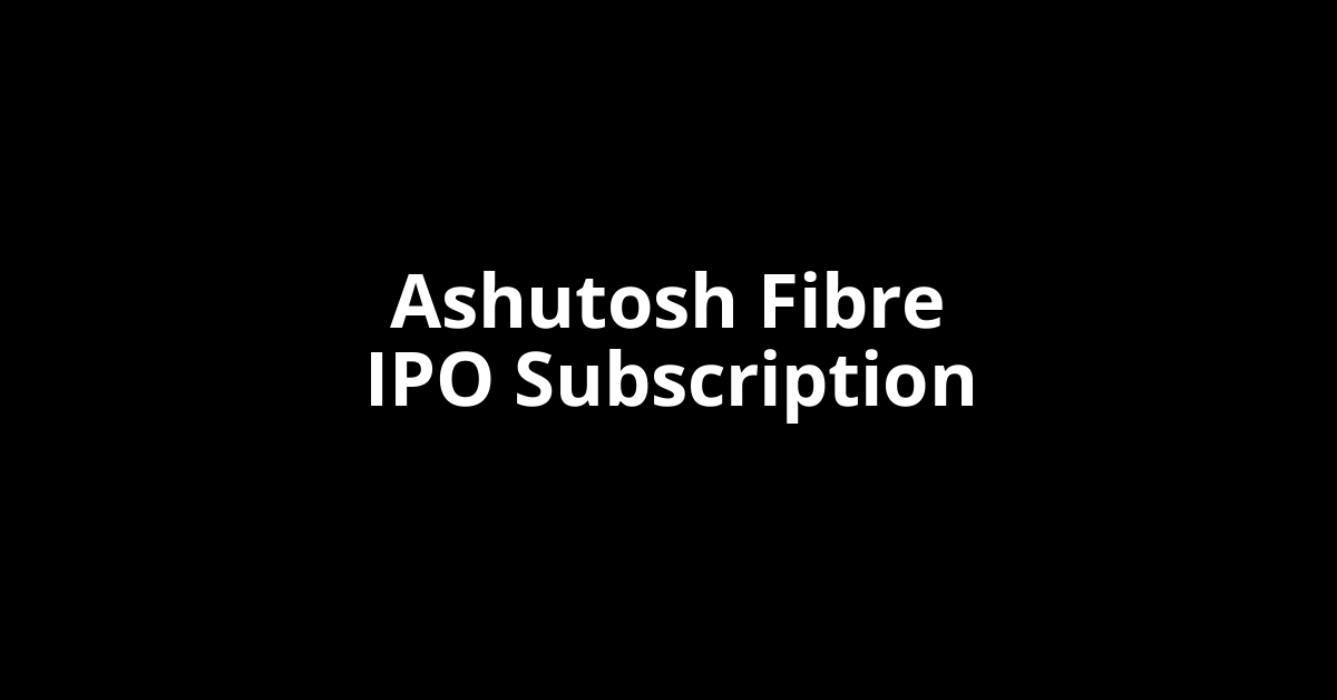 Ashutosh Fibre IPO Subscription Status