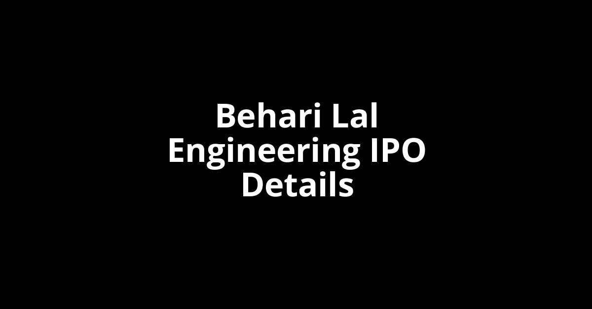 Behari Lal Engineering IPO Date, Review, Price, Allotment Details