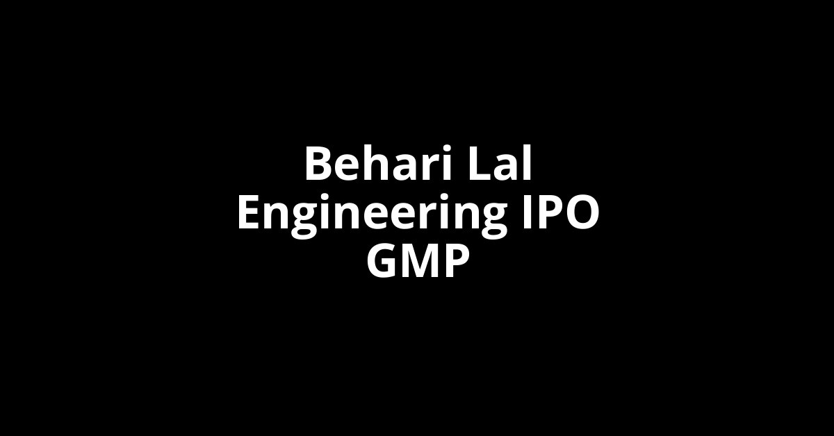 Behari Lal Engineering IPO GMP, Grey Market Premium Today