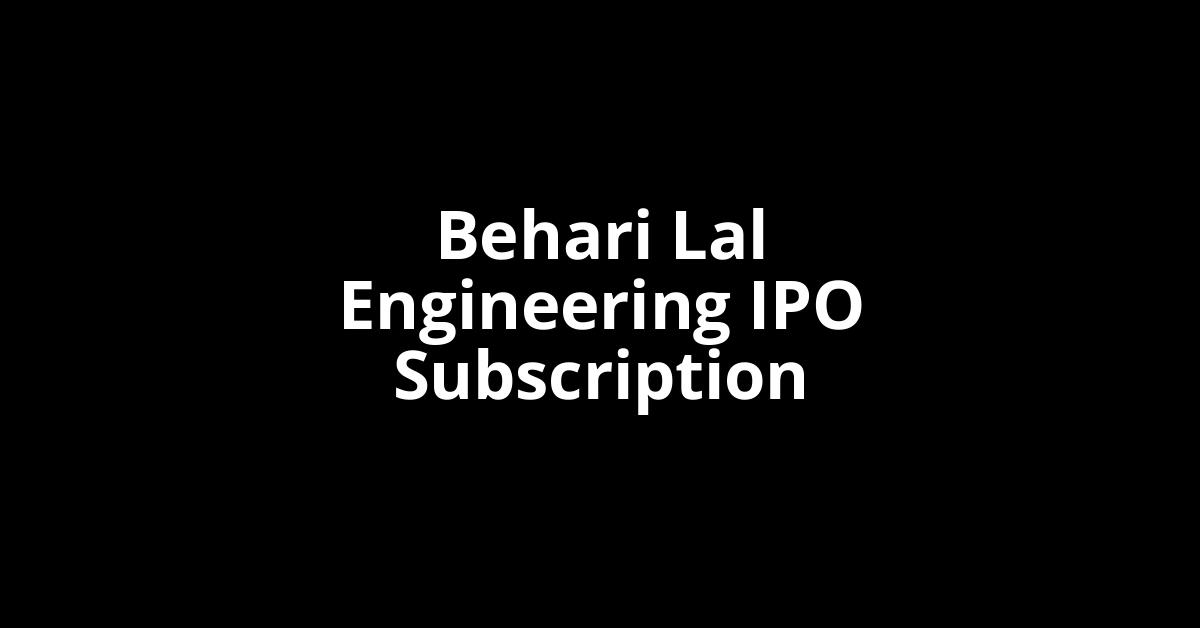 Behari Lal Engineering IPO Subscription Status