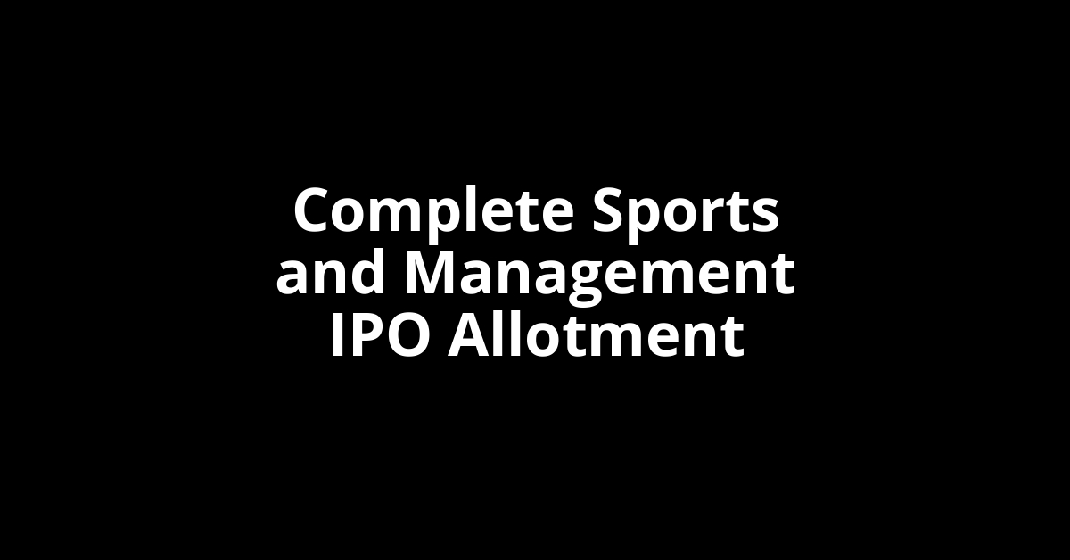 Complete Sports and Management IPO Allotment Status