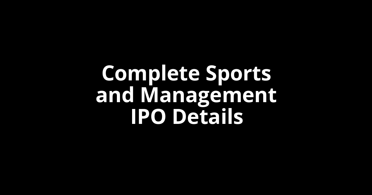 Complete Sports and Management IPO Date, Review, Price, Allotment Details