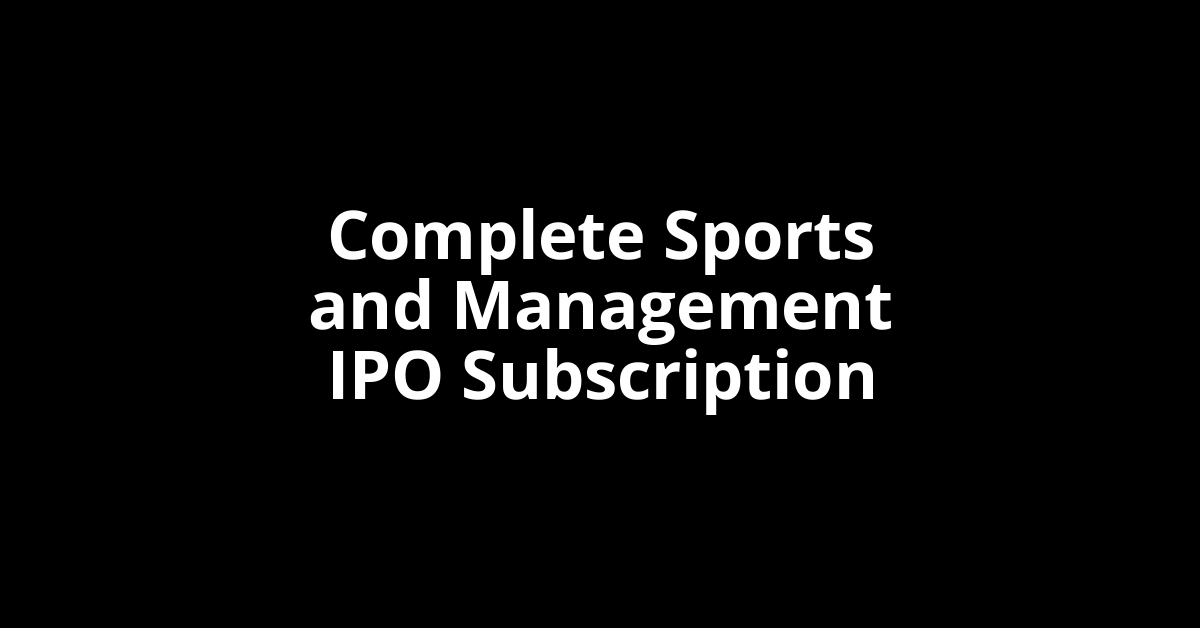 Complete Sports and Management IPO Subscription Status