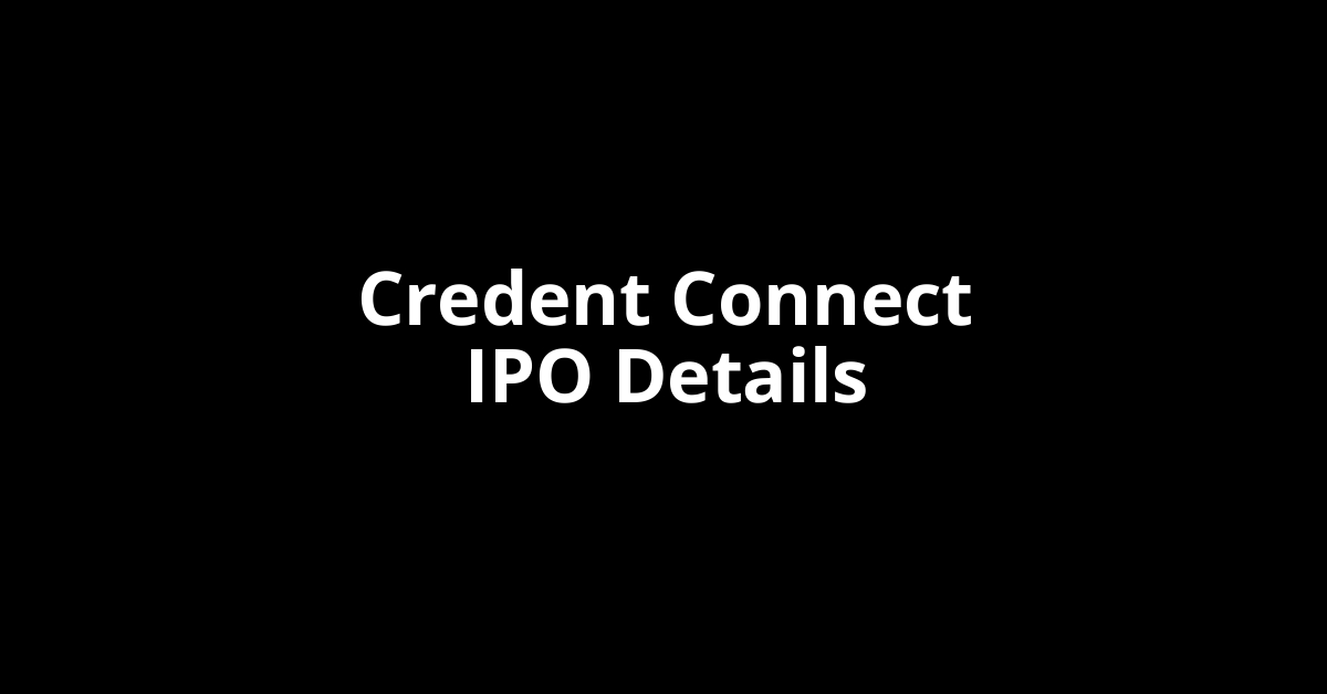 Credent Connect IPO Date, Review, Price, Allotment Details