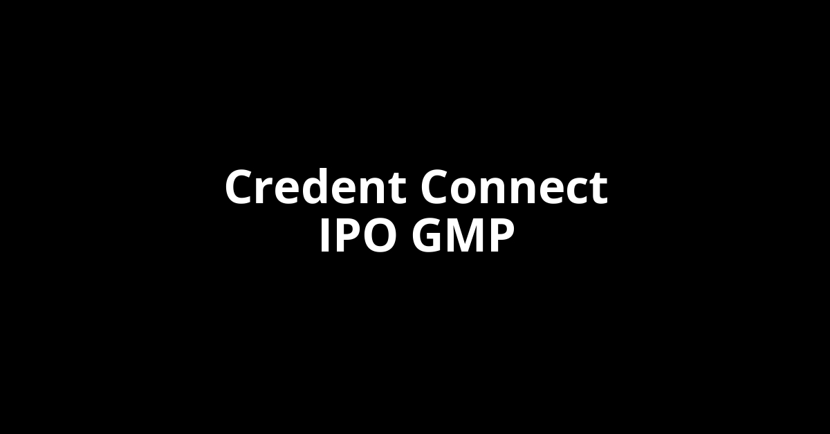 Credent Connect IPO GMP, Grey Market Premium Today