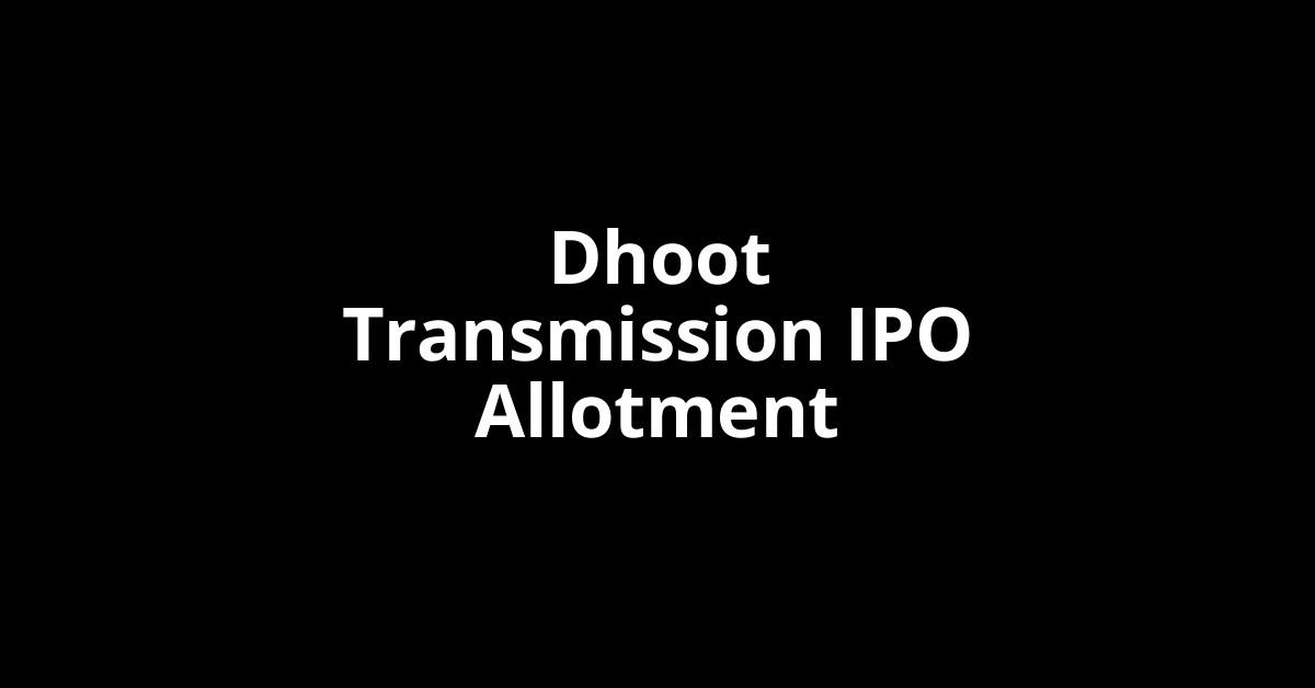 Dhoot Transmission IPO Allotment Status