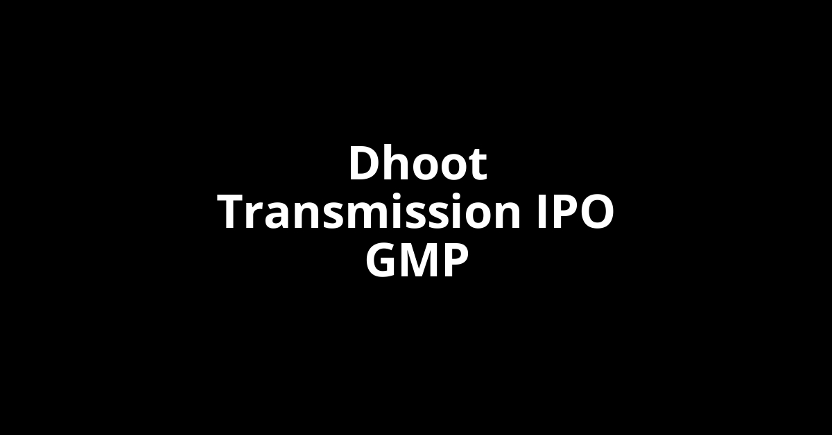 Dhoot Transmission IPO GMP, Grey Market Premium Today