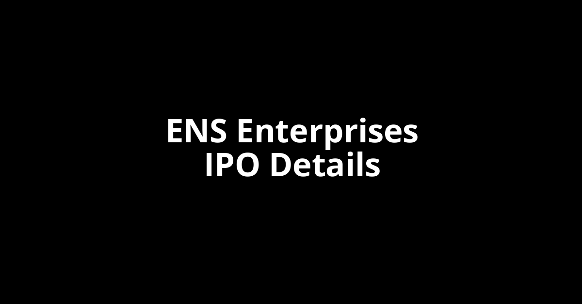 ENS Enterprises IPO Date, Review, Price, Allotment Details