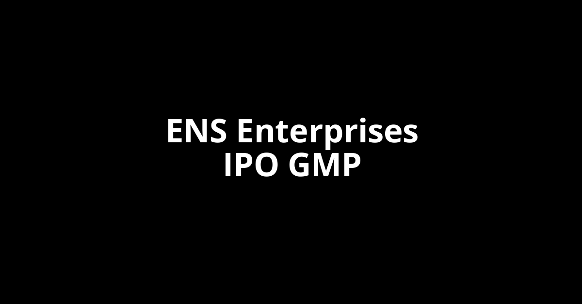 ENS Enterprises IPO GMP, Grey Market Premium Today
