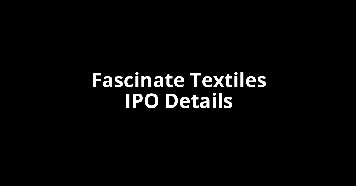 Fascinate Textiles IPO Date, Review, Price, Allotment Details