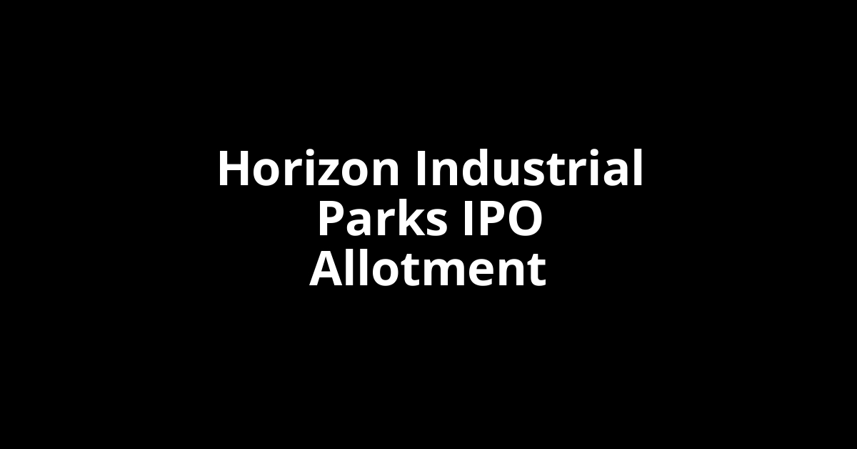 Horizon Industrial Parks IPO Allotment Status