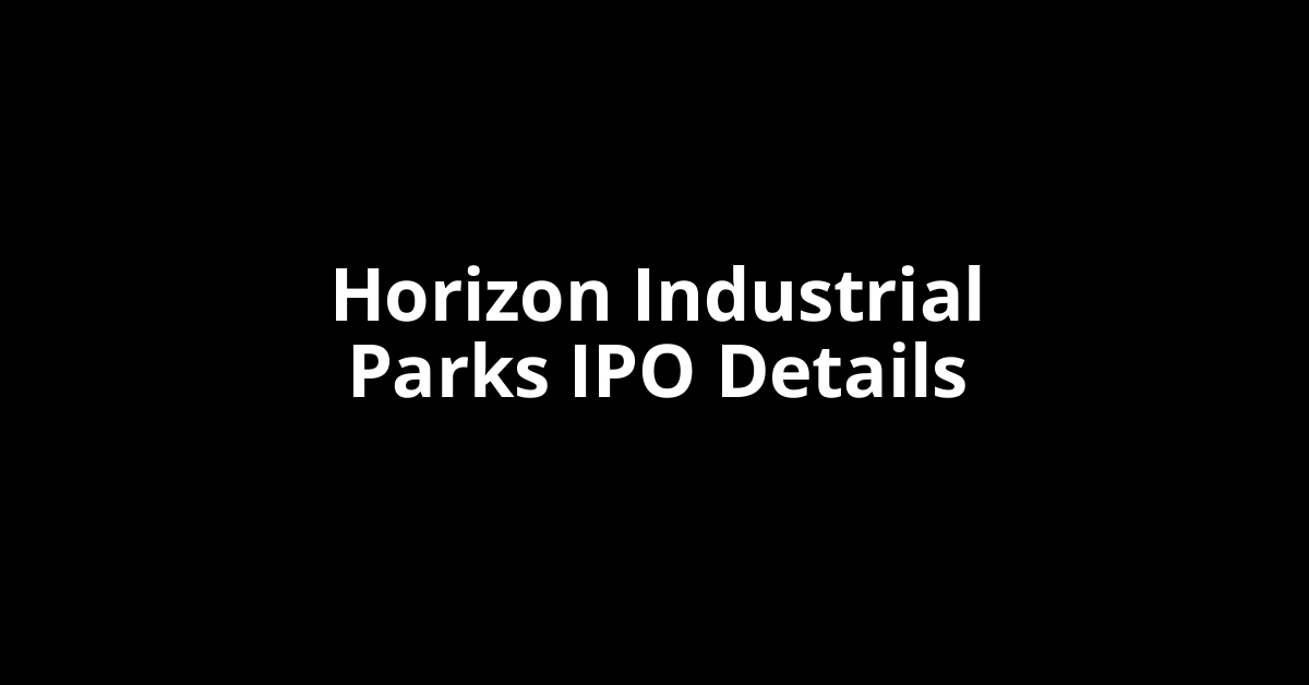 Horizon Industrial Parks IPO Date, Review, Price, Allotment Details