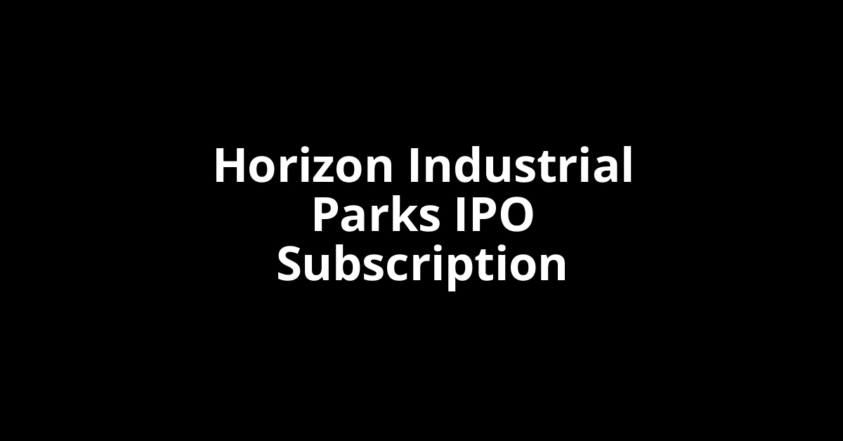 Horizon Industrial Parks IPO Subscription Status