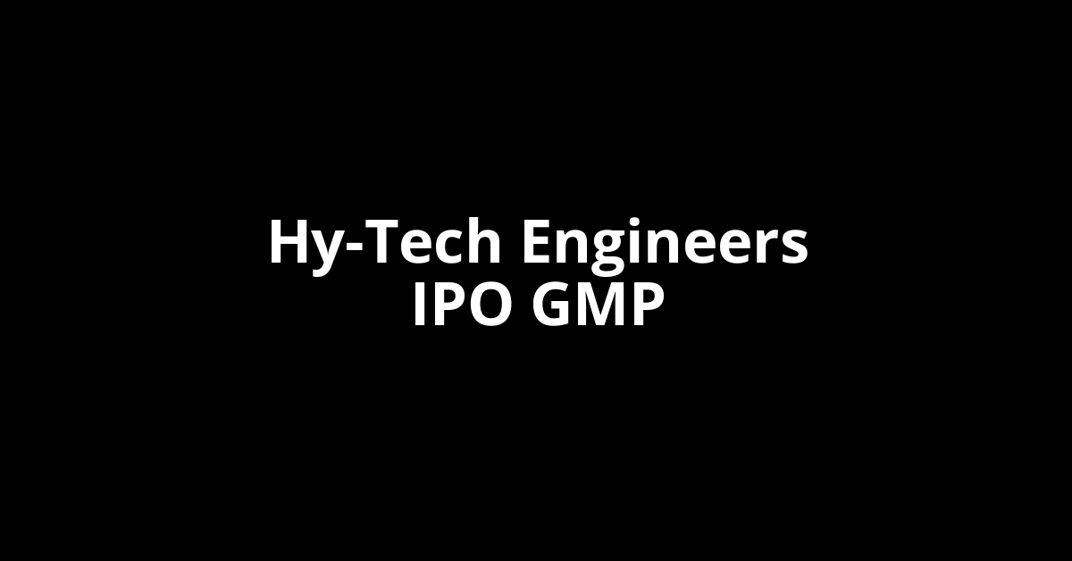 Hy-Tech Engineers IPO GMP, Grey Market Premium Today