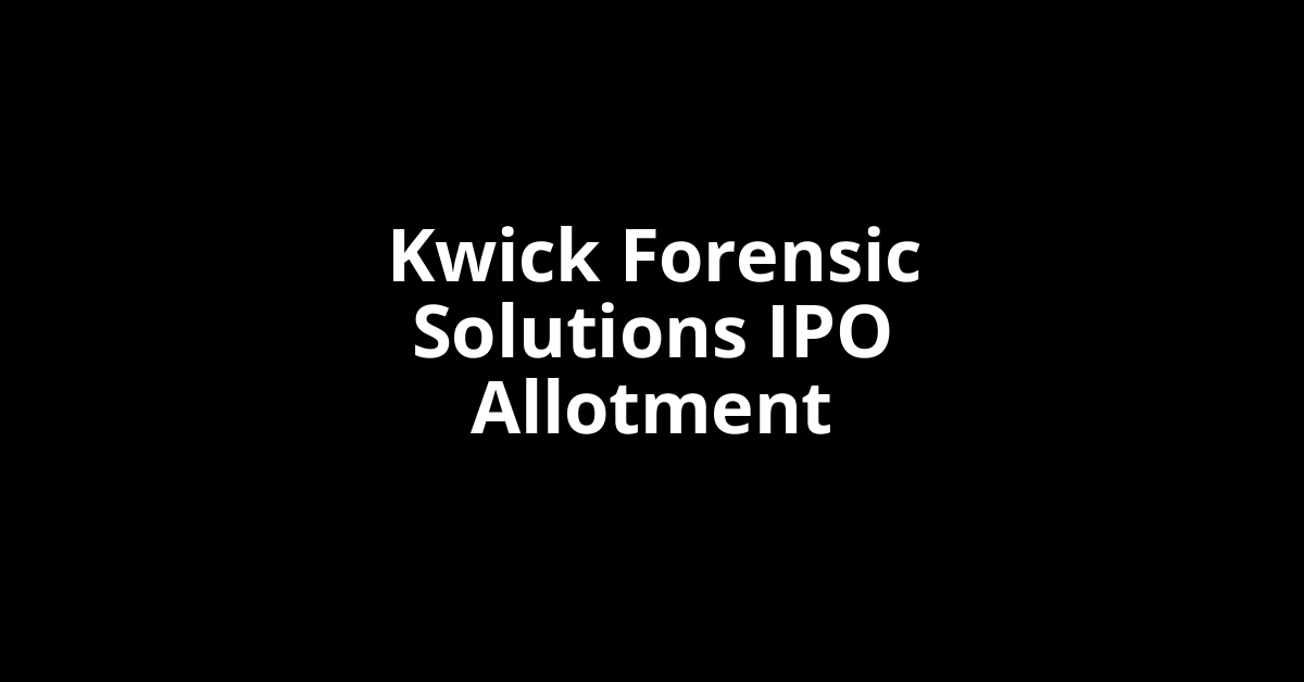 Kwick Forensic Solutions IPO Allotment Status
