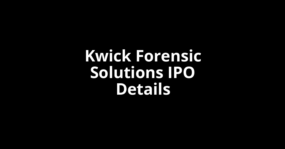 Kwick Forensic Solutions IPO Date, Review, Price, Allotment Details