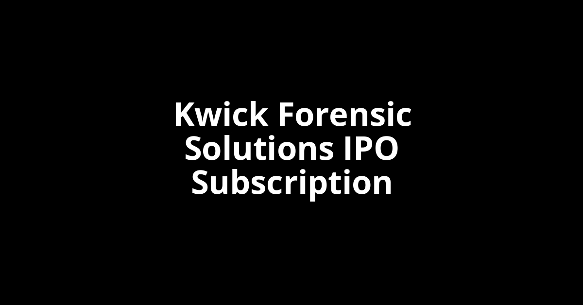 Kwick Forensic Solutions IPO Subscription Status