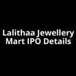 Lalithaa Jewellery Mart IPO Date, Review, Price, Allotment Details