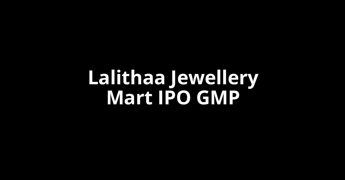 Lalithaa Jewellery Mart IPO GMP, Grey Market Premium Today