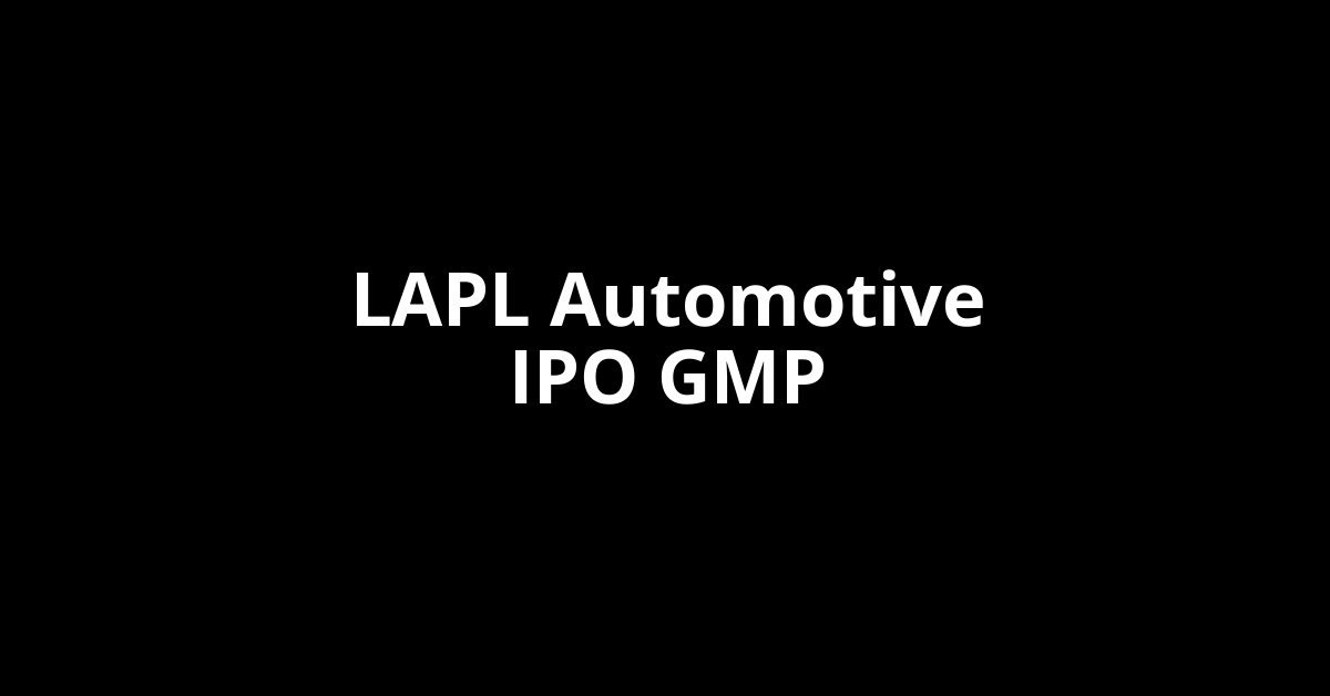 LAPL Automotive IPO GMP, Grey Market Premium Today
