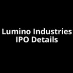 Lumino Industries IPO Date, Review, Price, Allotment Details