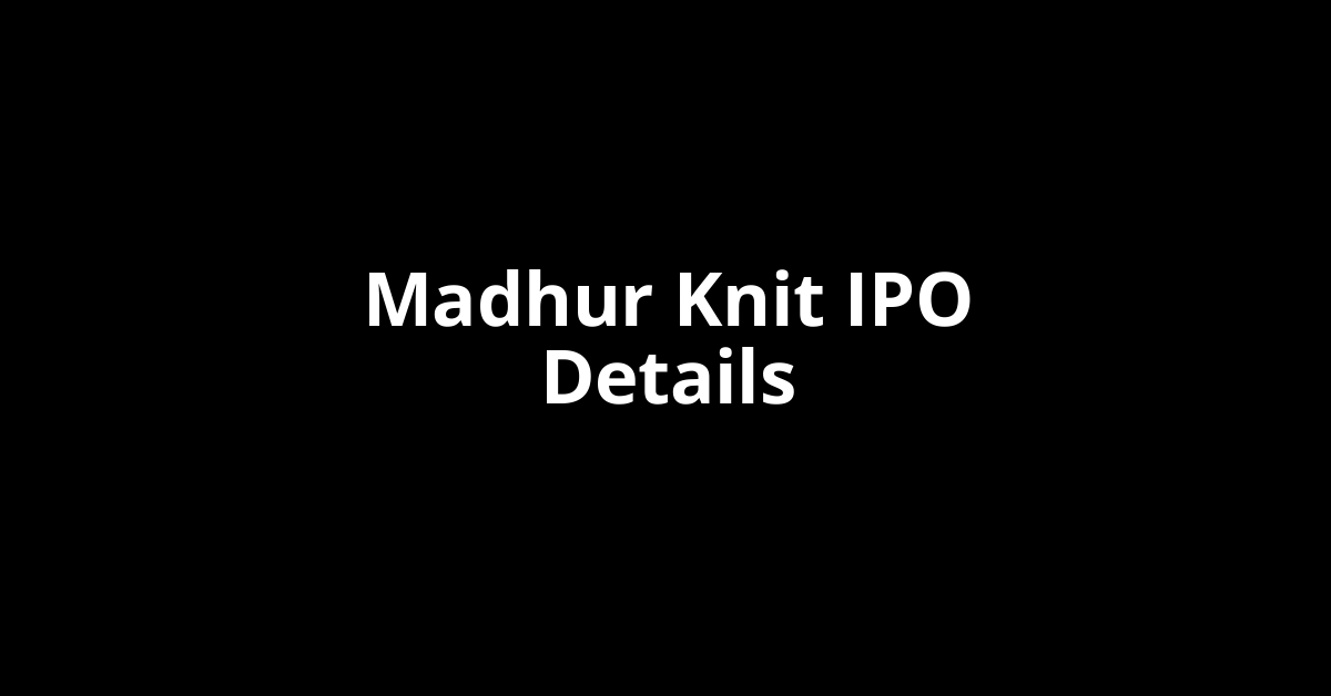 Madhur Knit IPO Date, Review, Price, Allotment Details