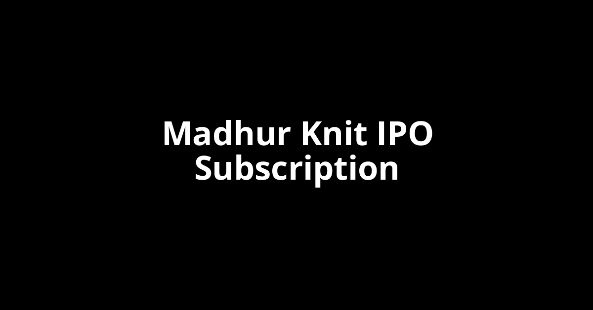 Madhur Knit IPO Subscription Status
