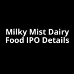 Milky Mist Dairy Food IPO Date, Review, Price, Allotment Details
