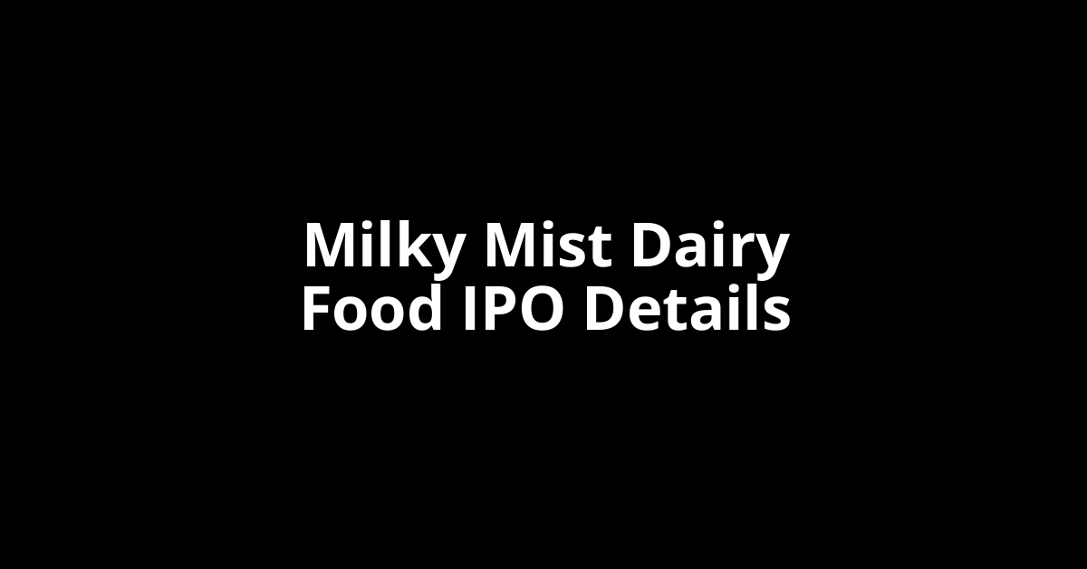 Milky Mist Dairy Food IPO Date, Review, Price, Allotment Details