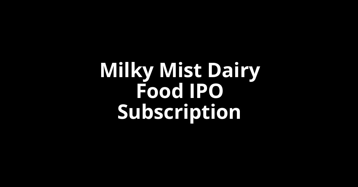 Milky Mist Dairy Food IPO Subscription Status