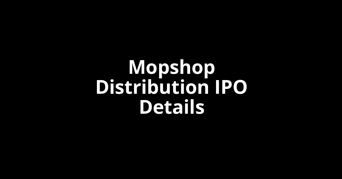 Mopshop Distribution IPO Date, Review, Price, Allotment Details