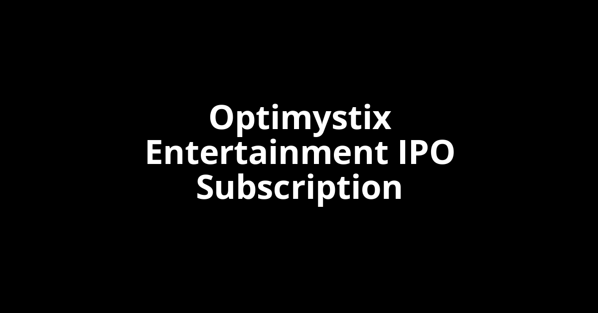 Optimystix Entertainment IPO Subscription Status