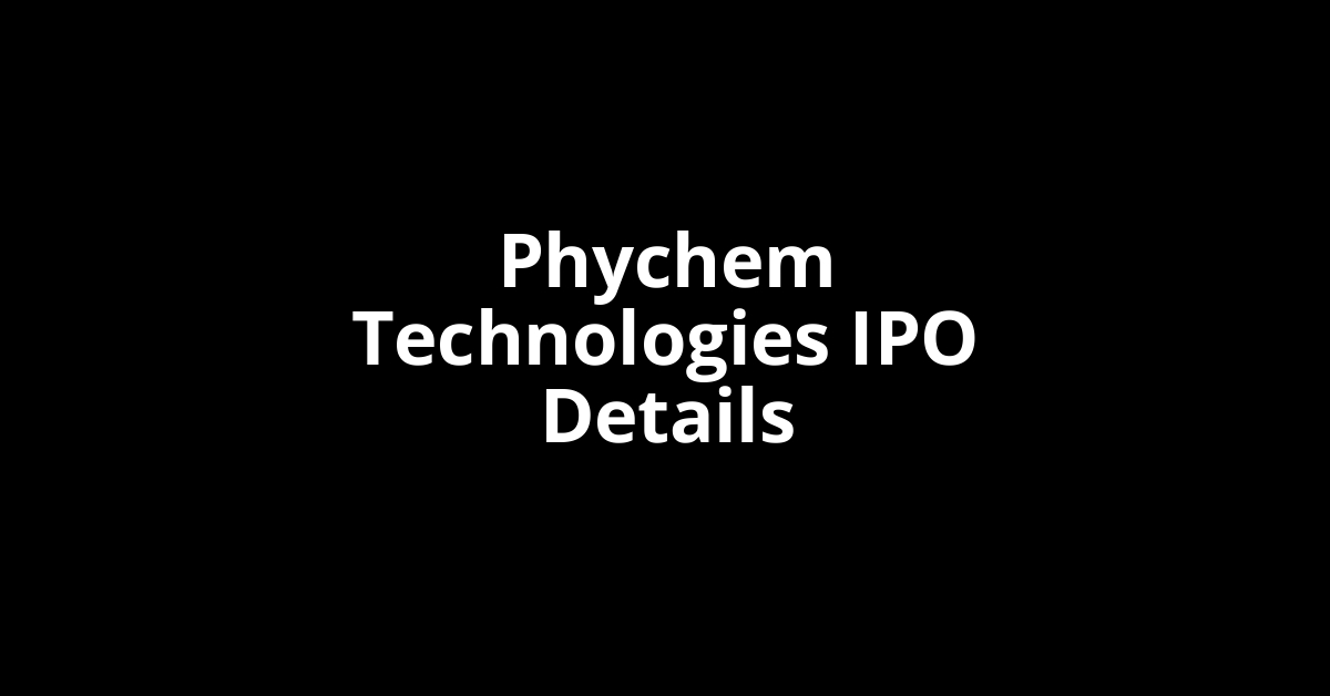 Phychem Technologies IPO Date, Review, Price, Allotment Details
