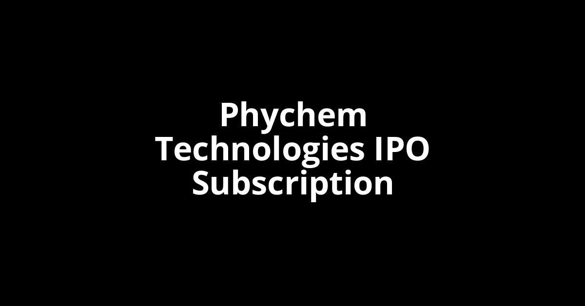 Phychem Technologies IPO Subscription Status