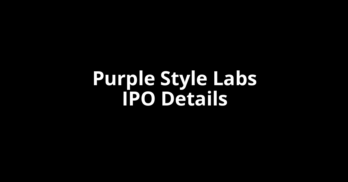 Purple Style Labs IPO Date, Review, Price, Allotment Details