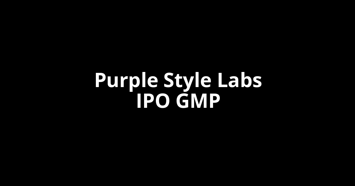 Purple Style Labs IPO GMP, Grey Market Premium Today