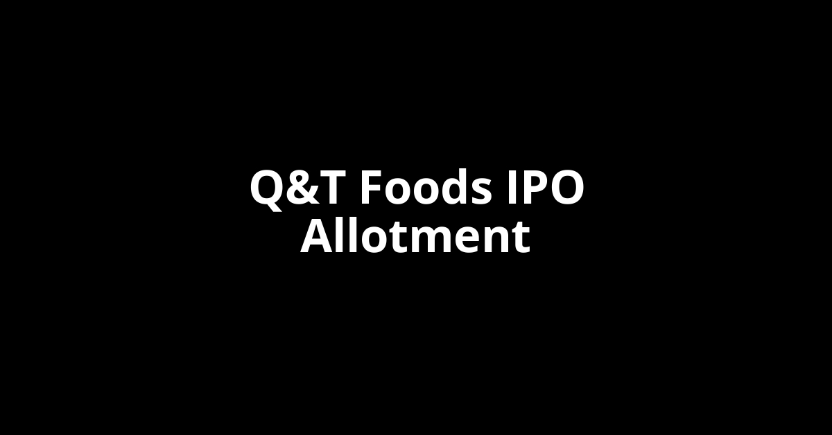 Q&T Foods IPO Allotment Status
