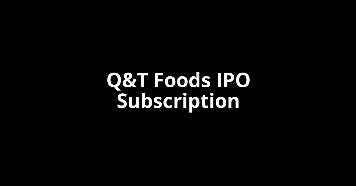 Q&T Foods IPO Subscription Status