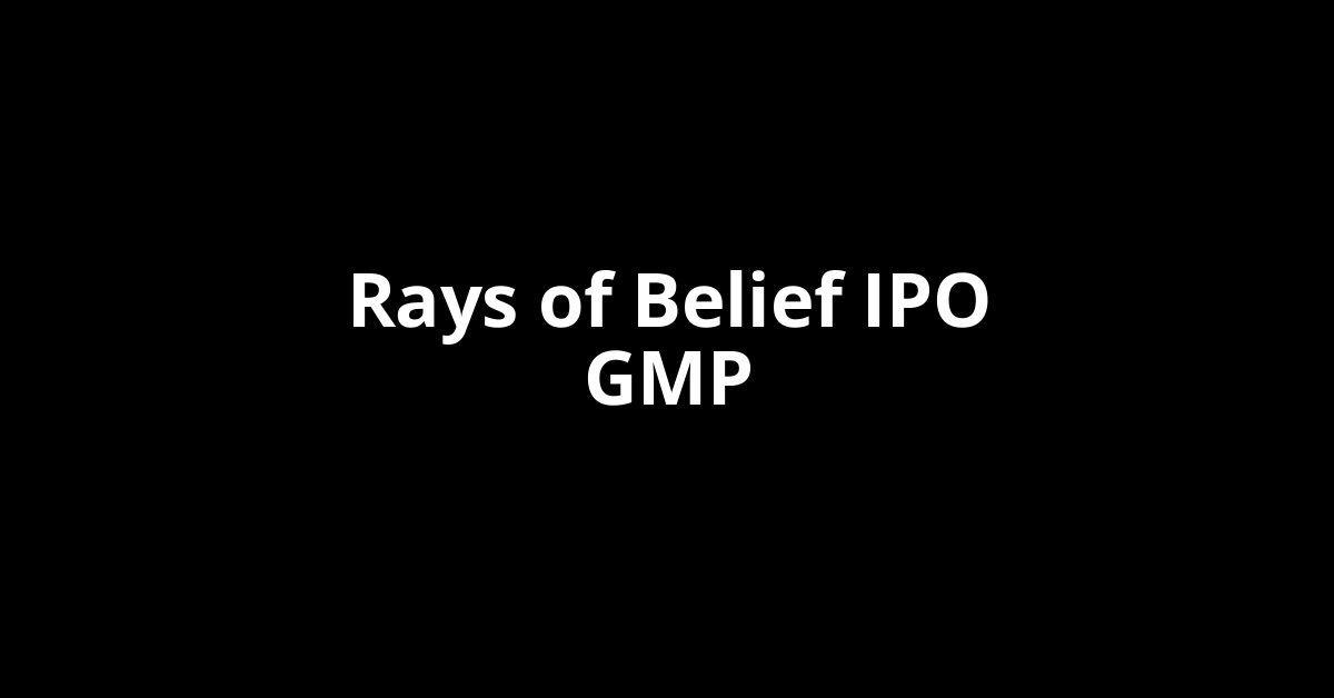 Rays of Belief IPO GMP, Grey Market Premium Today