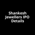 Shankesh Jewellers IPO Date, Review, Price, Allotment Details