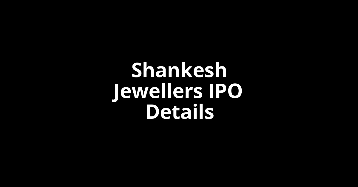 Shankesh Jewellers IPO Date, Review, Price, Allotment Details