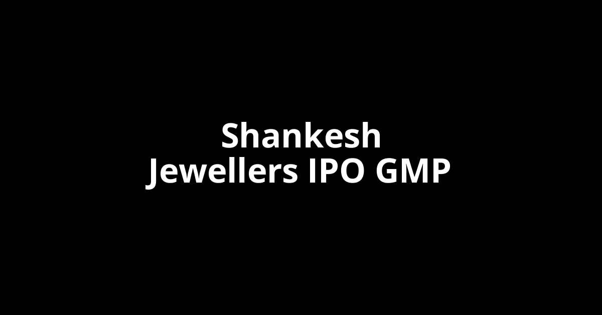 Shankesh Jewellers IPO GMP, Grey Market Premium Today