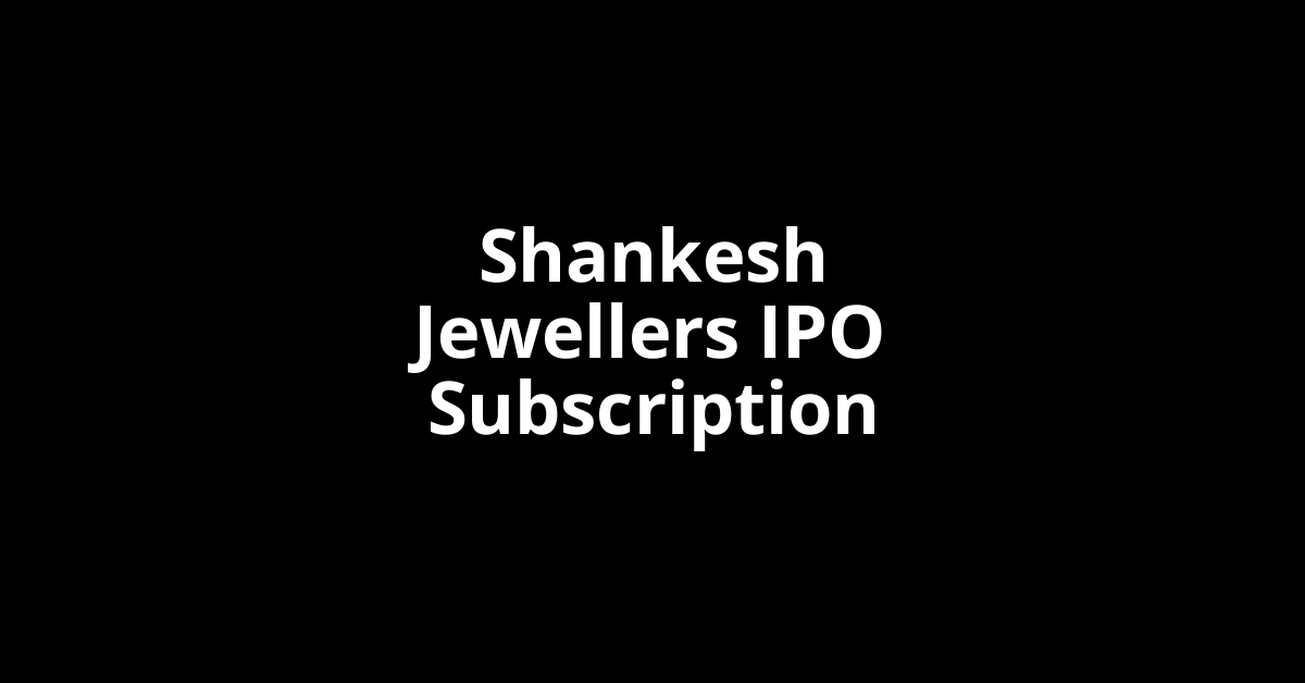 Shankesh Jewellers IPO Subscription Status